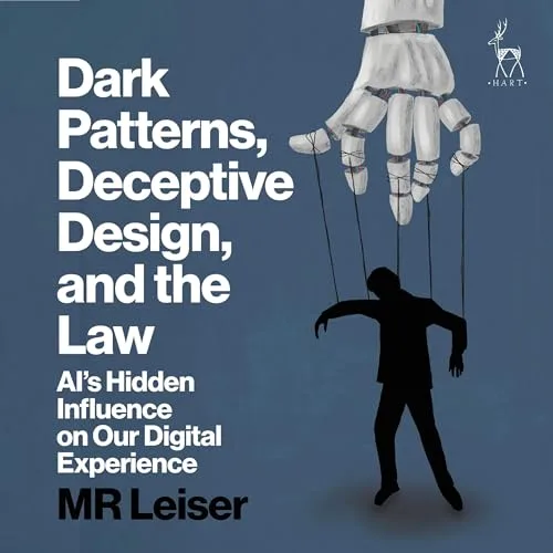 Dark Patterns, Deceptive Design, and the Law By MR Leiser